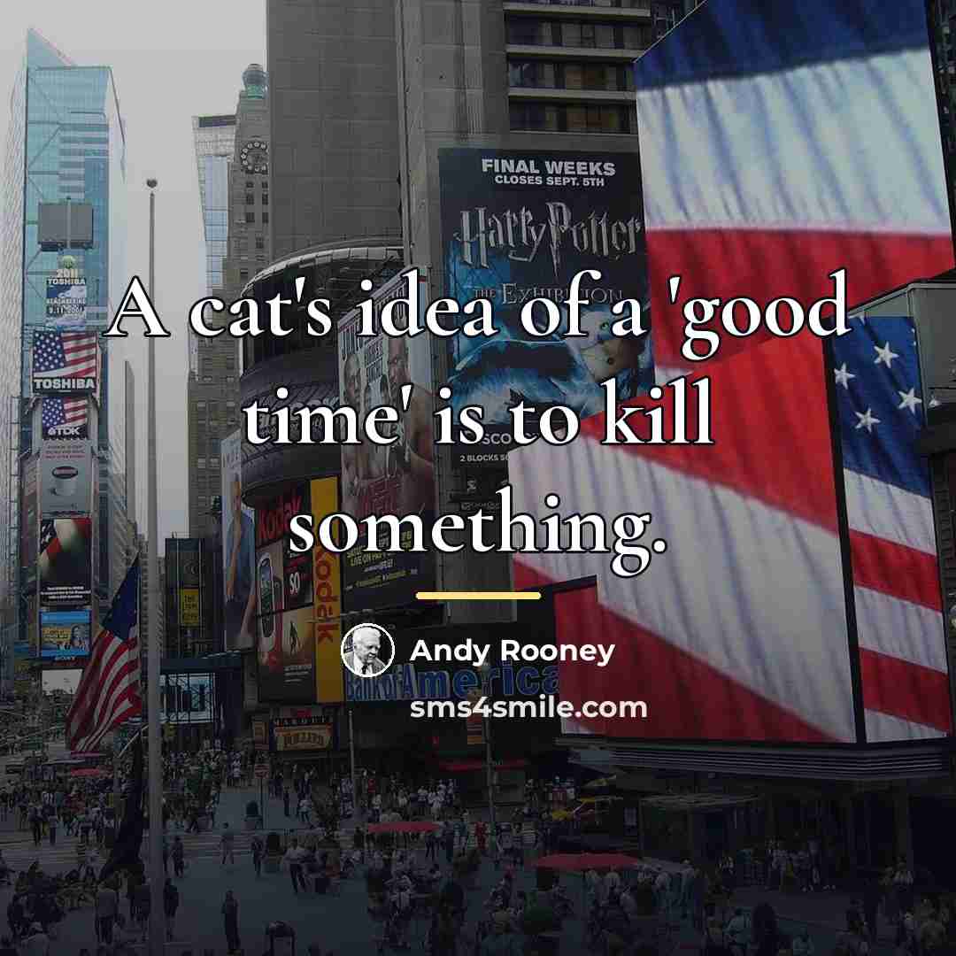 “A cat's idea of a 'good time' is to kill…” quote by Andy Rooney