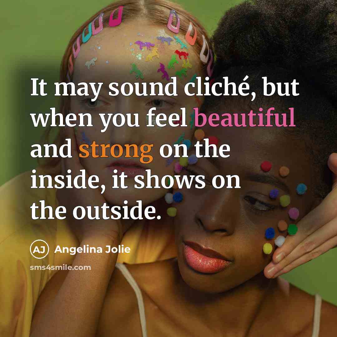 “It may sound cliché, but when you feel beautiful and…” quote by Angelina Jolie
