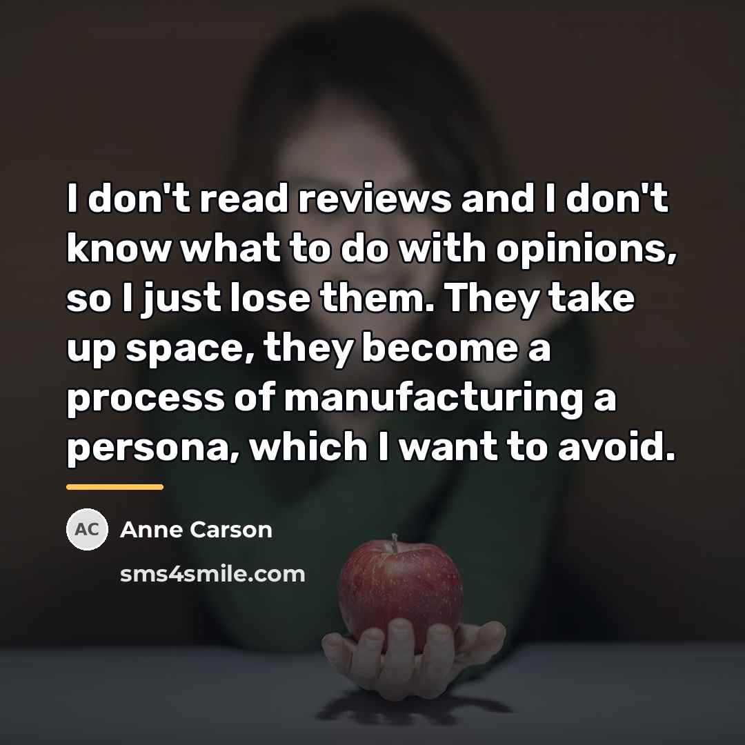 “I don't read reviews and I don't know what to…” quote by Anne Carson