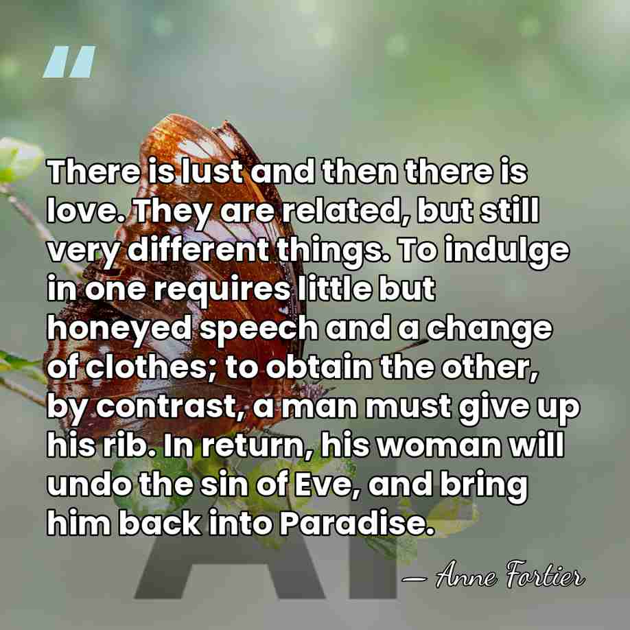 There is lust and then there is love. They are related, but&hellip; - Anne Fortier