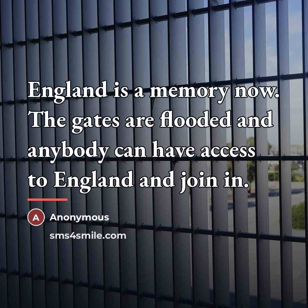 “England is a memory now. The gates are flooded and…” quote by Anonymous