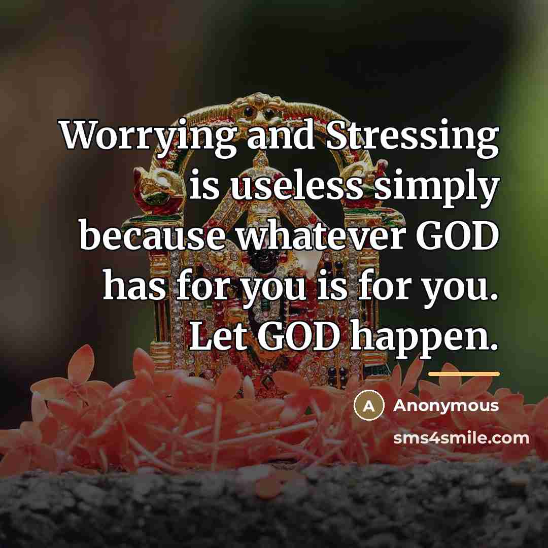 “Worrying and Stressing is useless simply because whatever GOD has…” quote by Anonymous