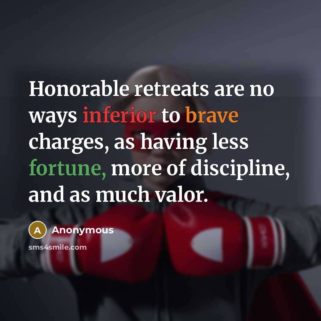 “Honorable retreats are no ways inferior to brave charges, as…” quote by Anonymous