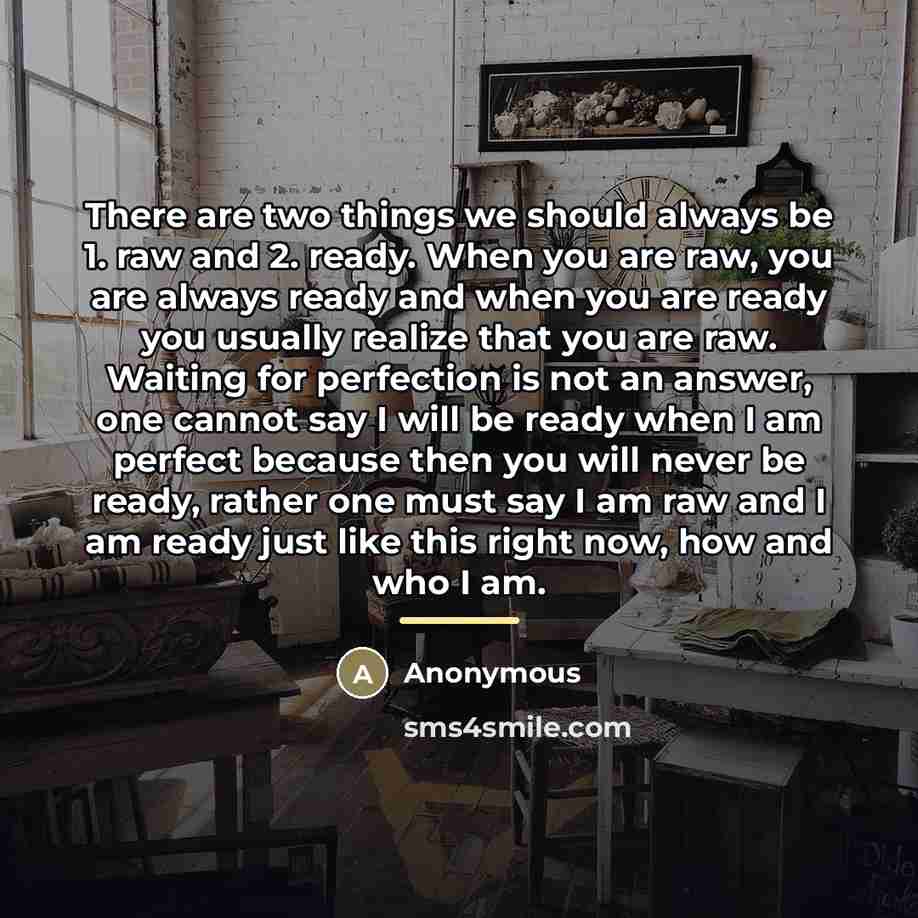 “There are two things we should always be 1. raw…” quote by Anonymous