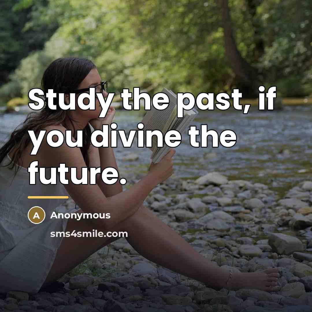 “Study the past, if you divine the future.…” quote by Anonymous
