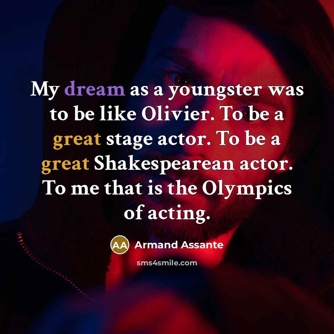 “My dream as a youngster was to be like Olivier.…” quote by Armand Assante