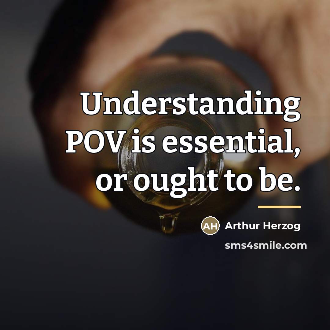 “Understanding POV is essential, or ought to be.…” quote by Arthur Herzog