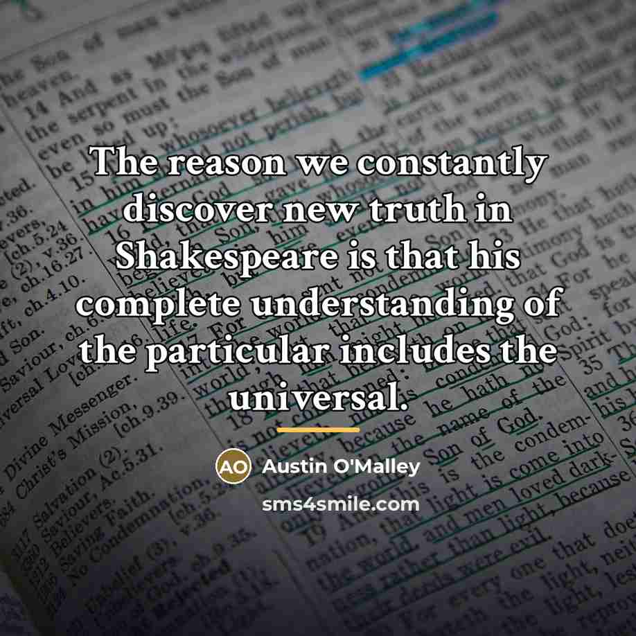 “The reason we constantly discover new truth in Shakespeare is…” quote by Austin O'Malley
