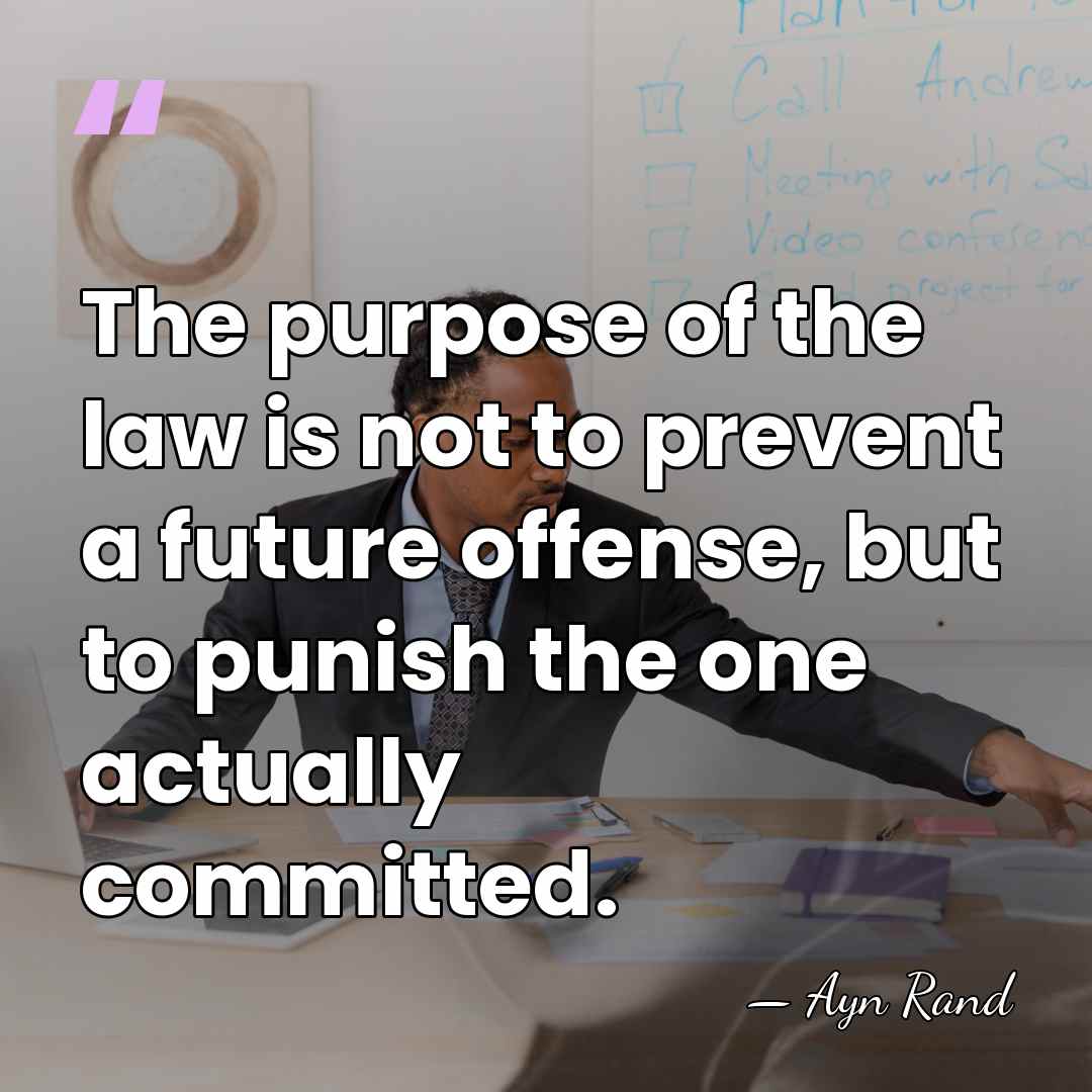 The purpose of the law is not to prevent a future offense,&hellip; - Ayn Rand