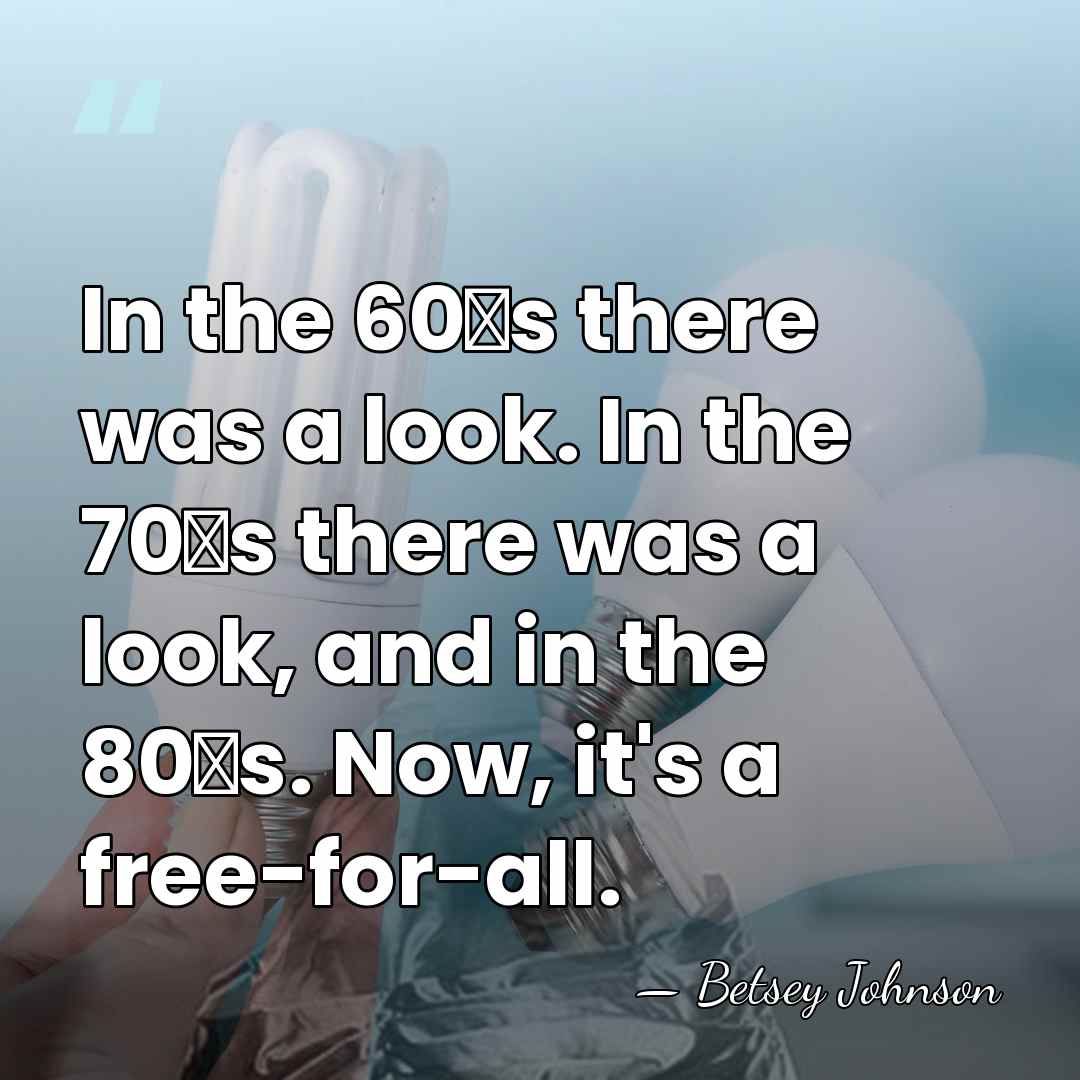 In the 60′s there was a look. In the 70′s there was&hellip; - Betsey Johnson