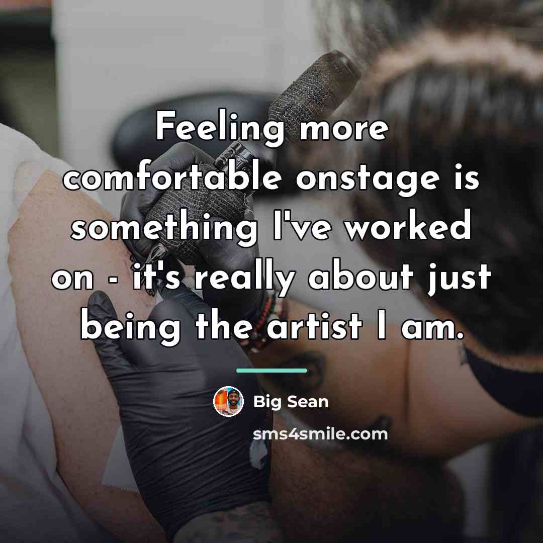 “Feeling more comfortable onstage is something I've worked on -…” quote by Big Sean