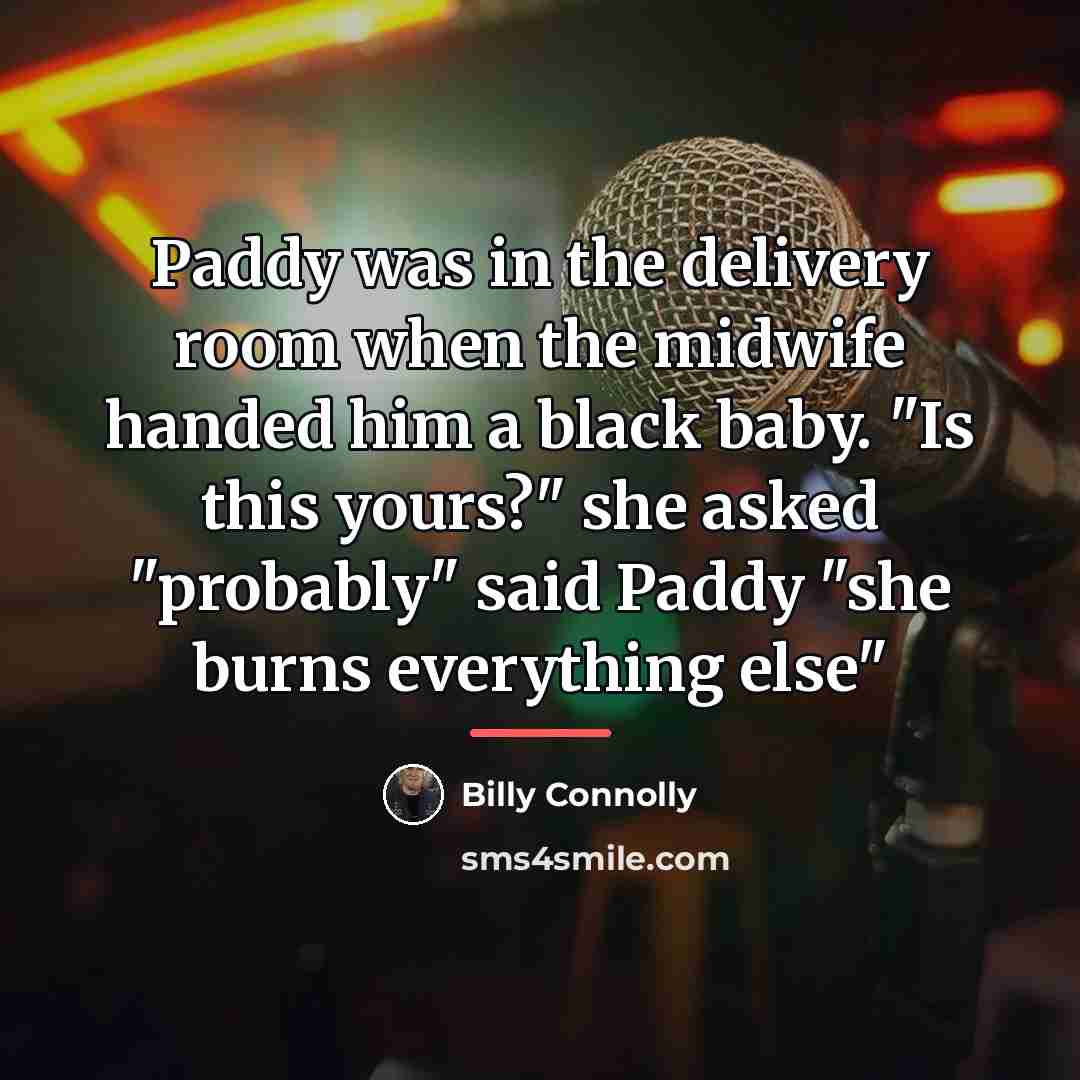 “Paddy was in the delivery room when the midwife handed…” quote by Billy Connolly