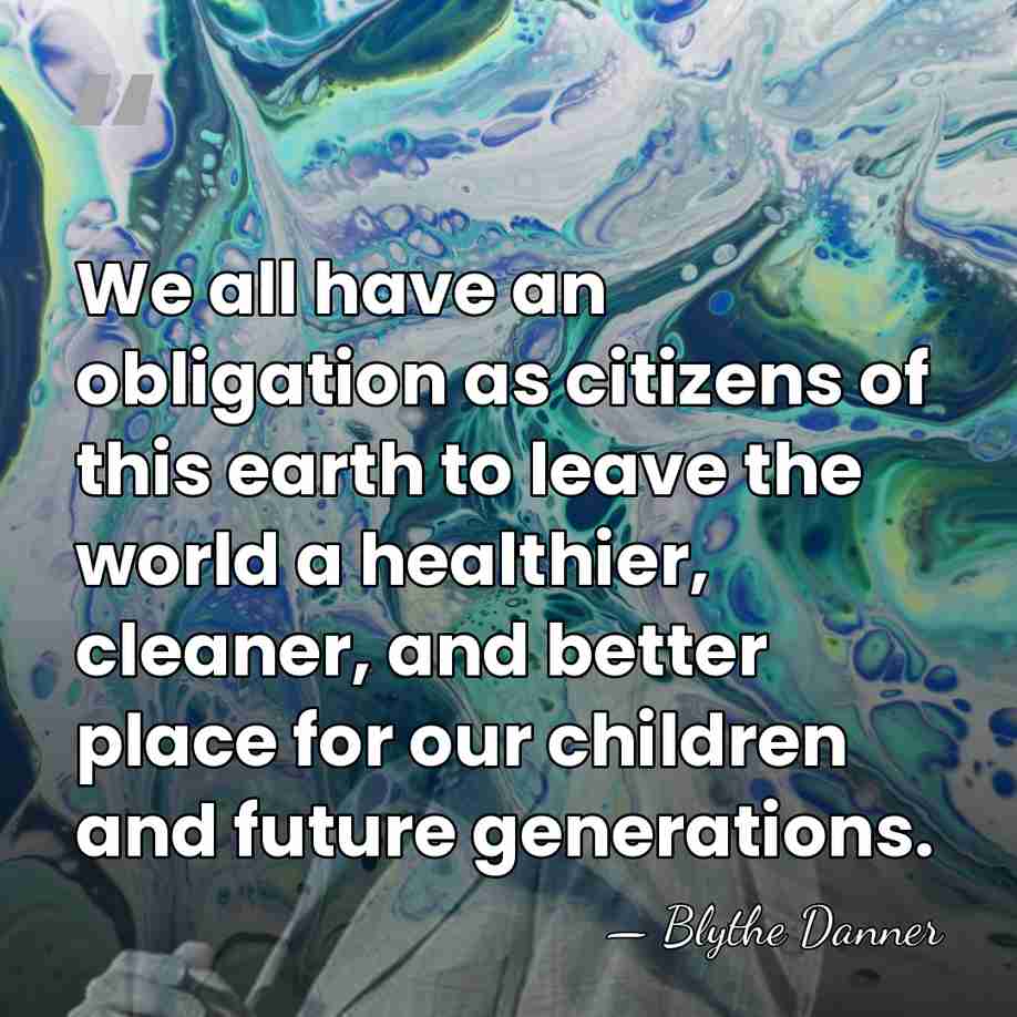 We all have an obligation as citizens of this earth to leave&hellip; - Blythe Danner