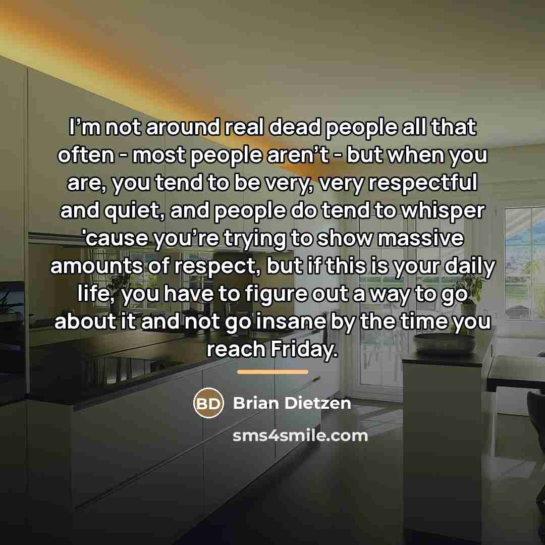 “I'm not around real dead people all that often -…” quote by Brian Dietzen
