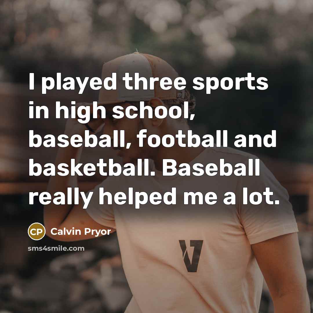 “I played three sports in high school, baseball, football and…” quote by Calvin Pryor