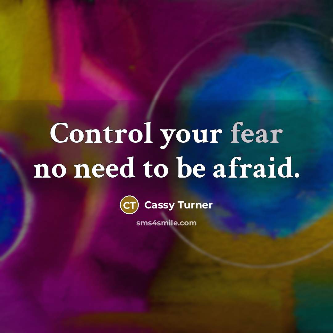 “Control your fear no need to be afraid.…” quote by Cassy Turner