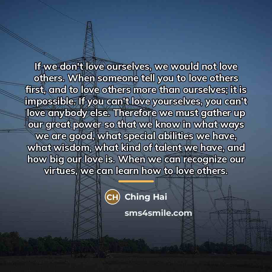 “If we don't love ourselves, we would not love others.…” quote by Ching Hai