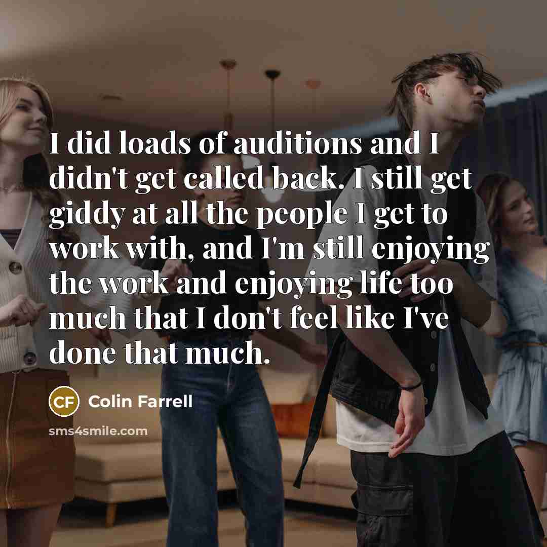 “I did loads of auditions and I didn't get called…” quote by Colin Farrell
