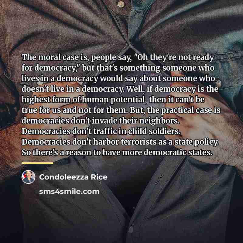 “The moral case is, people say, "Oh they're not ready…” quote by Condoleezza Rice