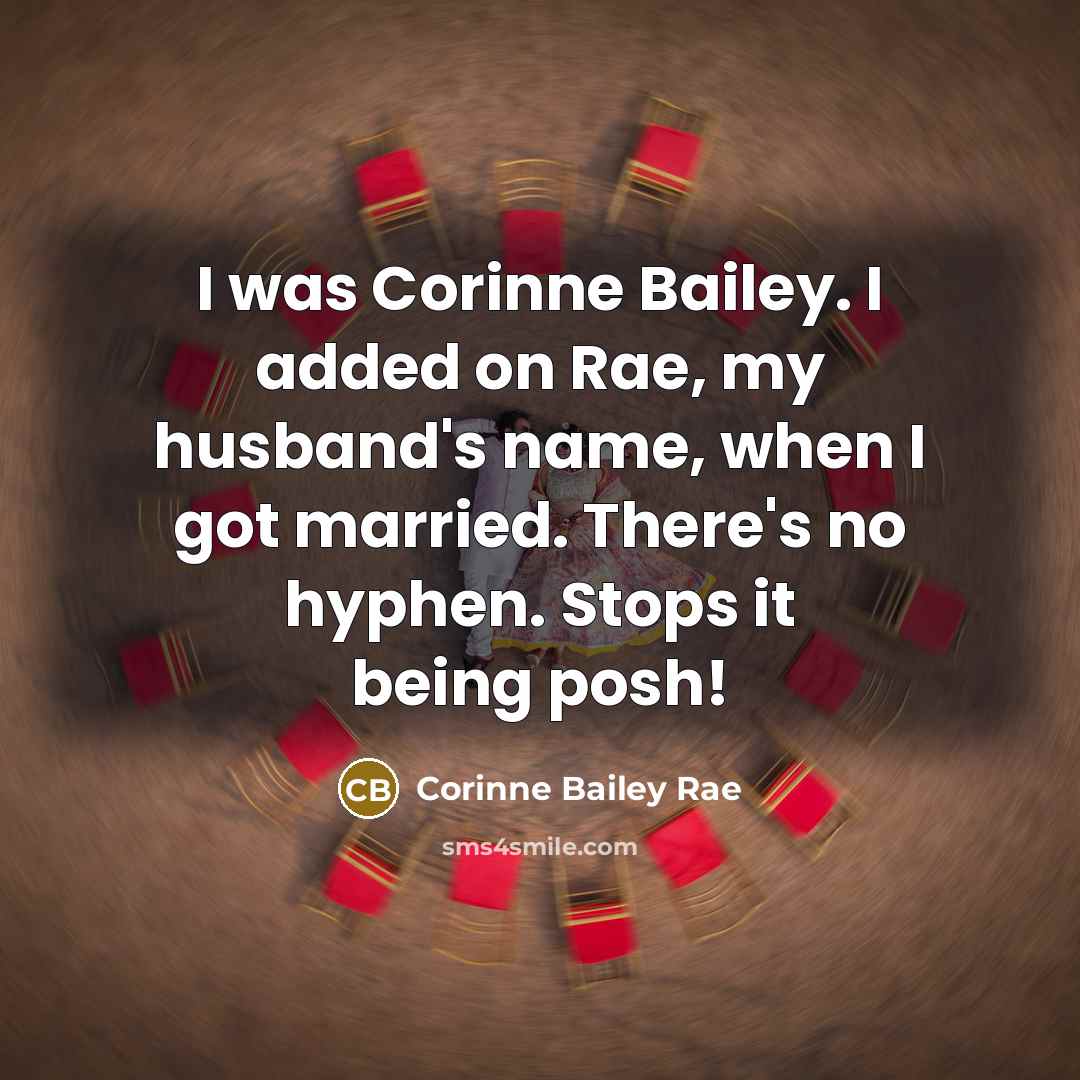 “I was Corinne Bailey. I added on Rae, my husband's…” quote by Corinne Bailey Rae