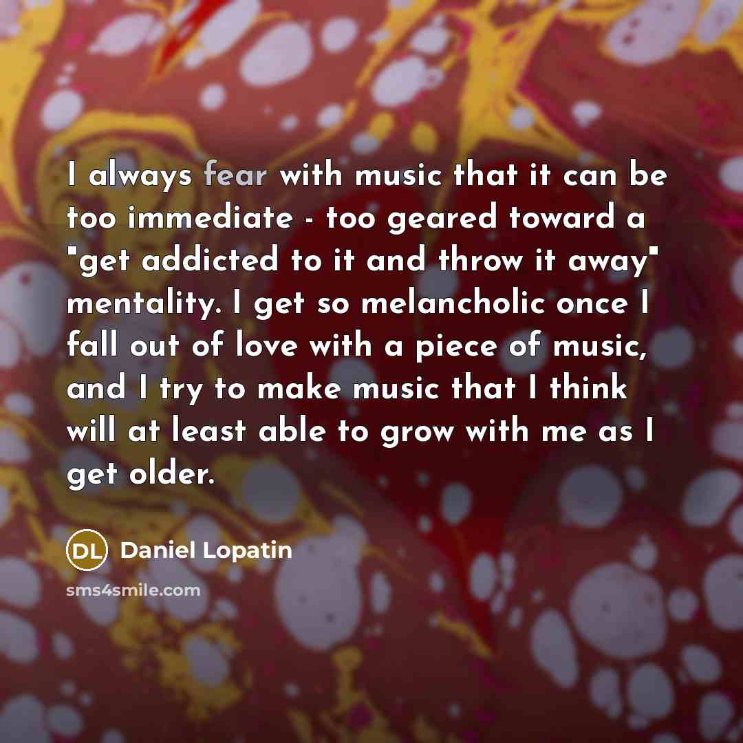 “I always fear with music that it can be too…” quote by Daniel Lopatin
