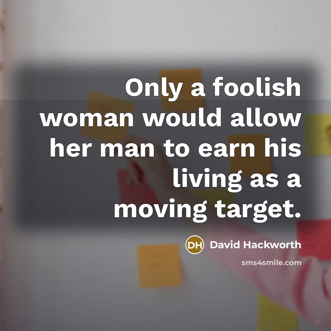 “Only a foolish woman would allow her man to earn…” quote by David Hackworth