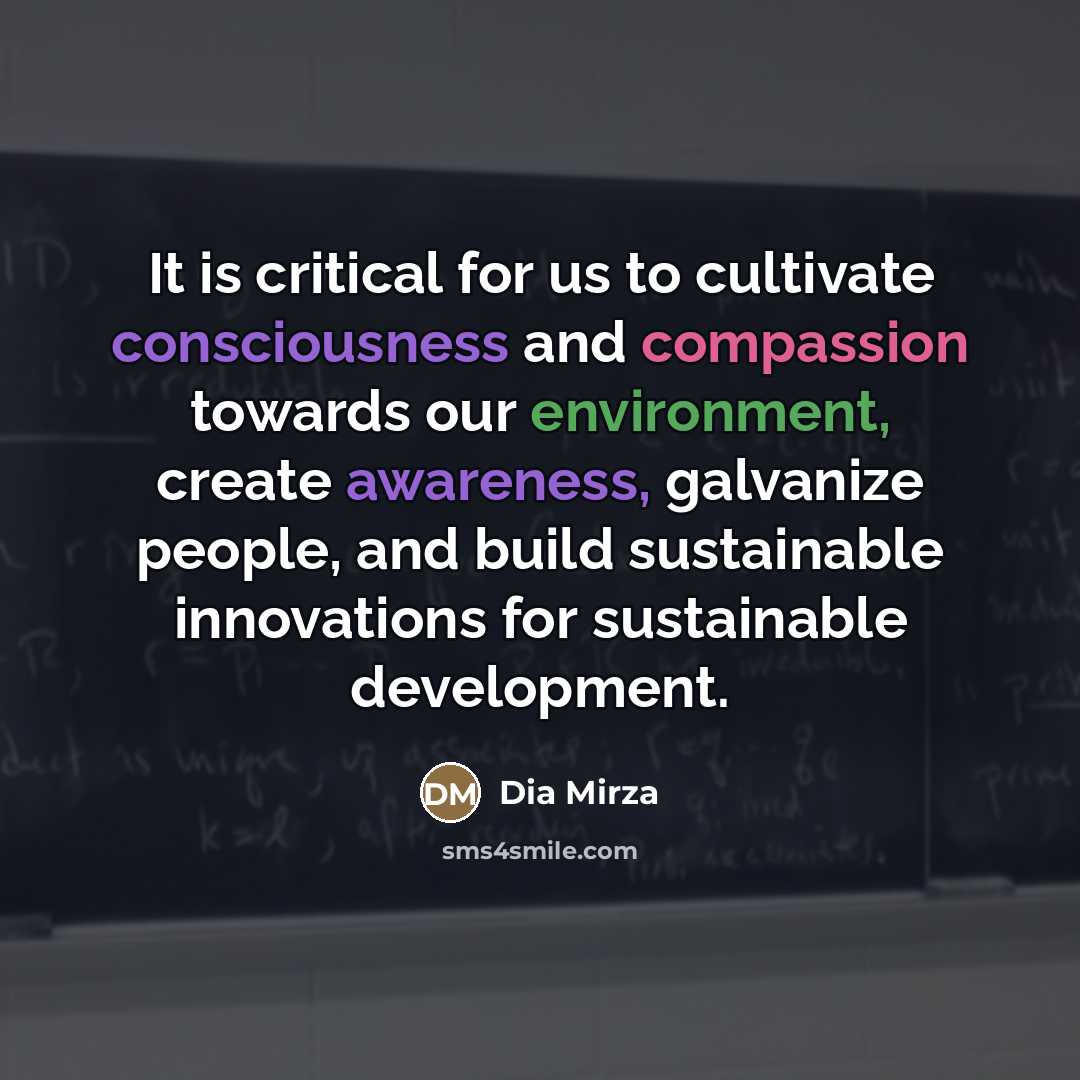 “It is critical for us to cultivate consciousness and compassion…” quote by Dia Mirza
