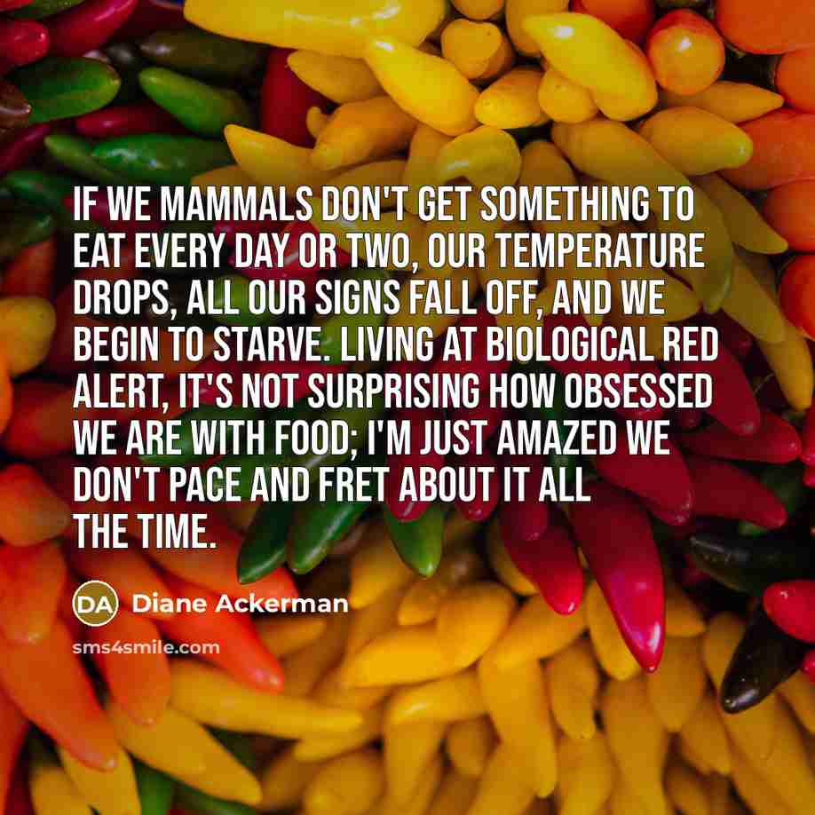 “If we mammals don't get something to eat every day…” quote by Diane Ackerman