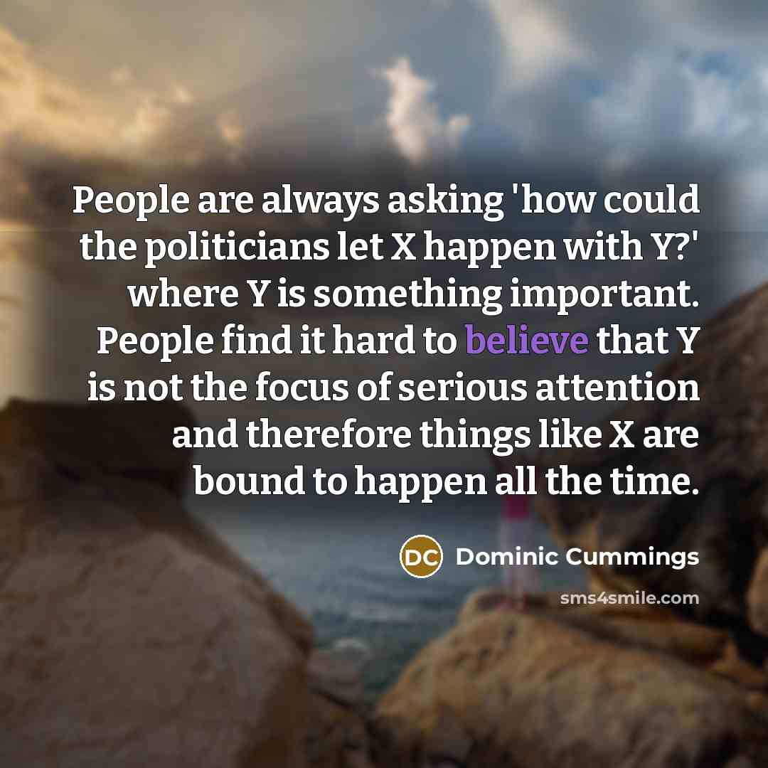 “People are always asking 'how could the politicians let X…” quote by Dominic Cummings