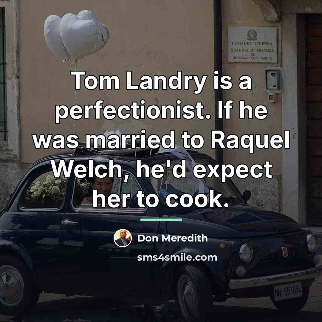 “Tom Landry is a perfectionist. If he was married to…” quote by Don Meredith