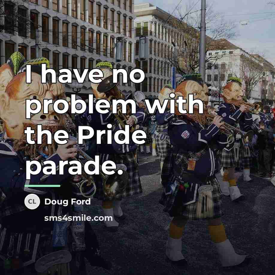 “I have no problem with the Pride parade.…” quote by Doug Ford