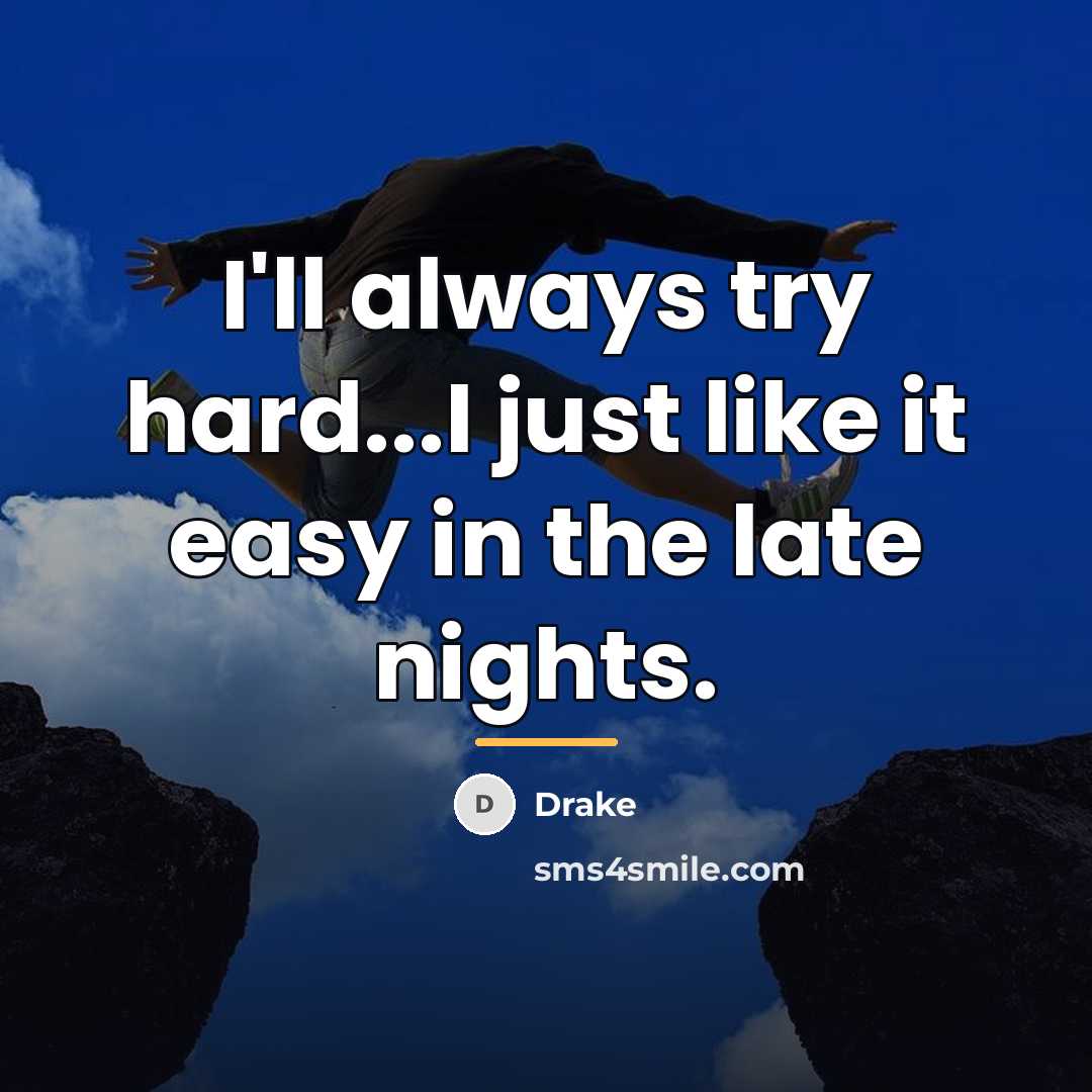 “I'll always try hard...I just like it easy in the…” quote by Drake