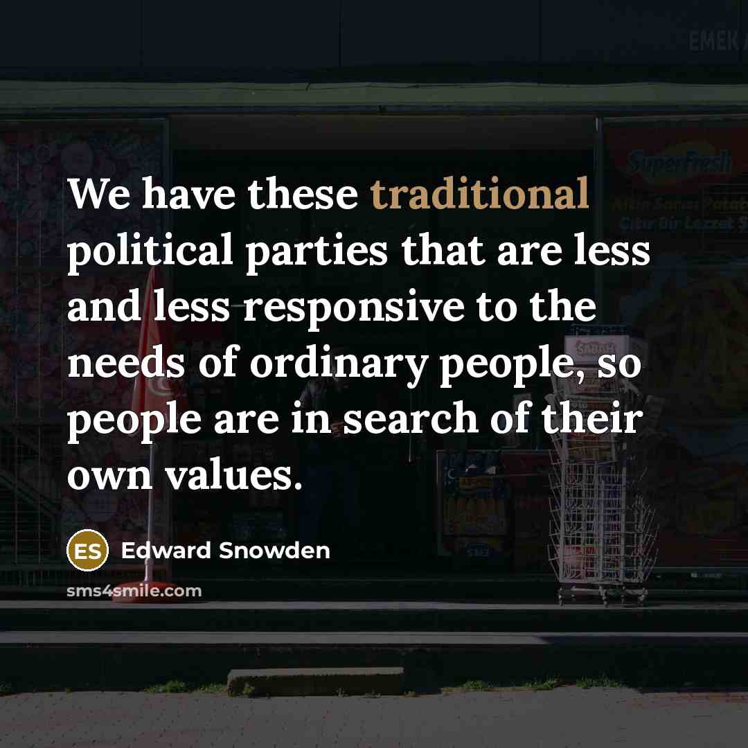 “We have these traditional political parties that are less and…” quote by Edward Snowden