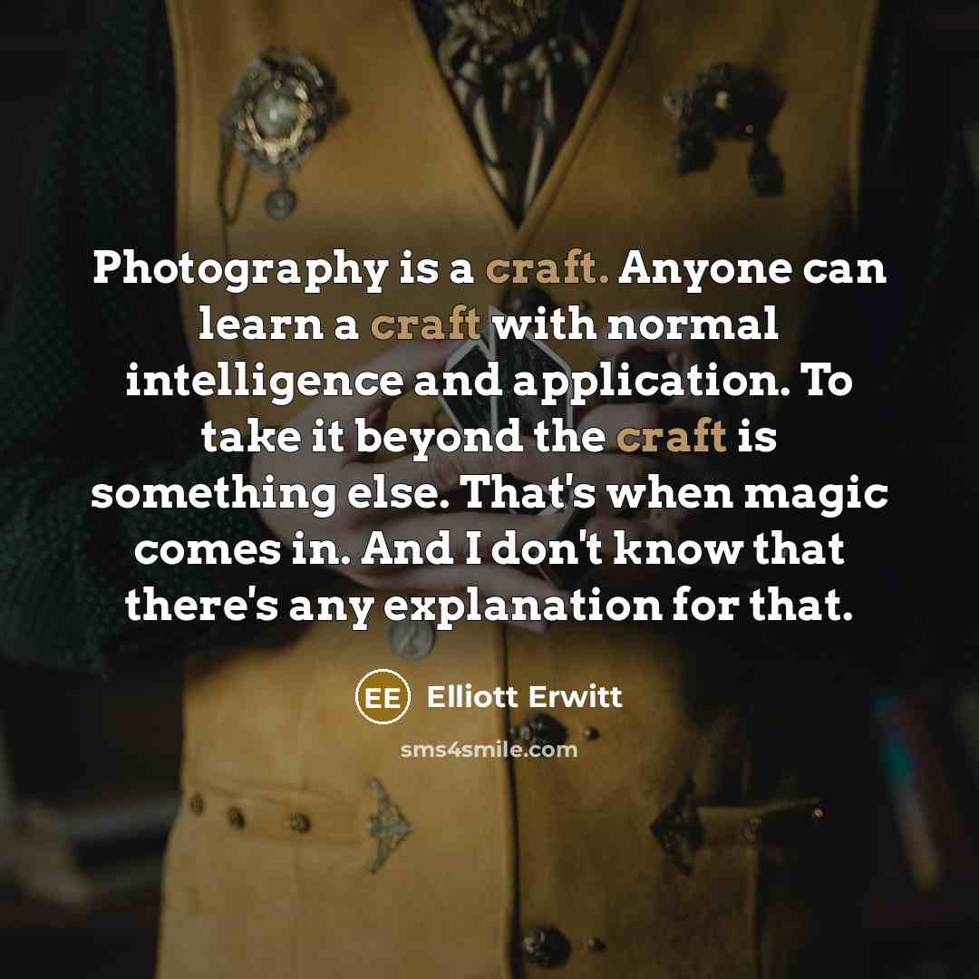 “Photography is a craft. Anyone can learn a craft with…” quote by Elliott Erwitt