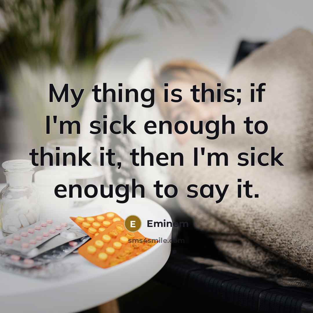 “My thing is this; if I'm sick enough to think…” quote by Eminem