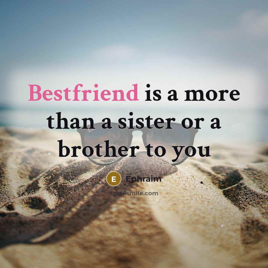“Bestfriend is a more than a sister or a brother…” quote by Ephraim