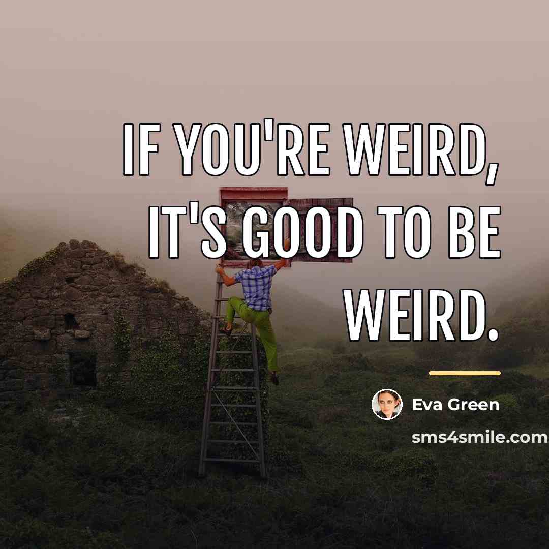 “If you're weird, it's good to be weird.…” quote by Eva Green