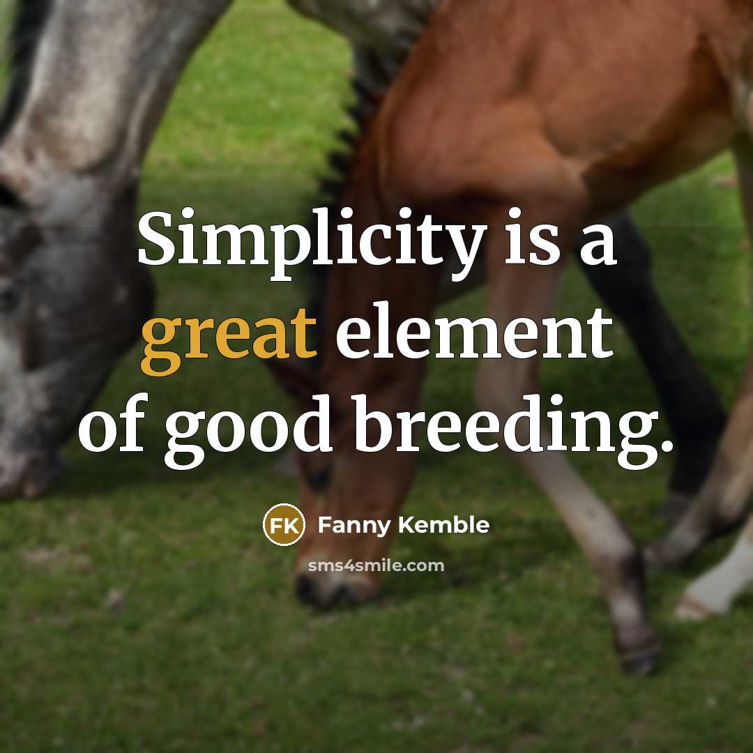 “Simplicity is a great element of good breeding.…” quote by Fanny Kemble