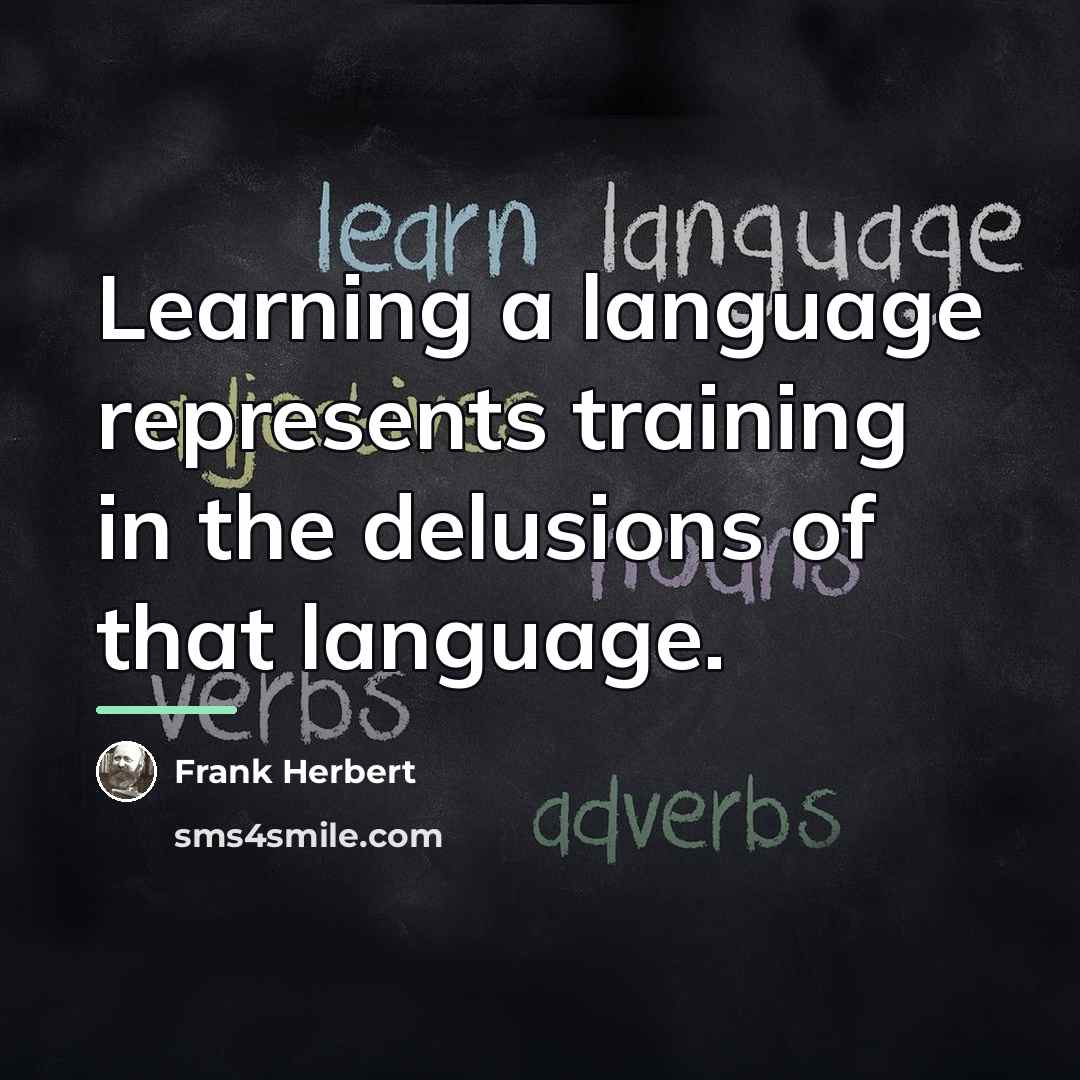 “Learning a language represents training in the delusions of that…” quote by Frank Herbert