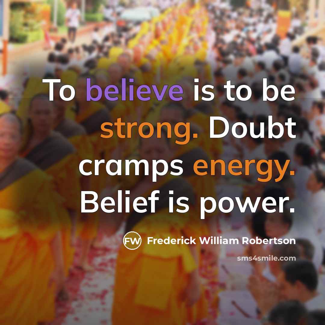 “To believe is to be strong. Doubt cramps energy. Belief…” quote by Frederick William Robertson