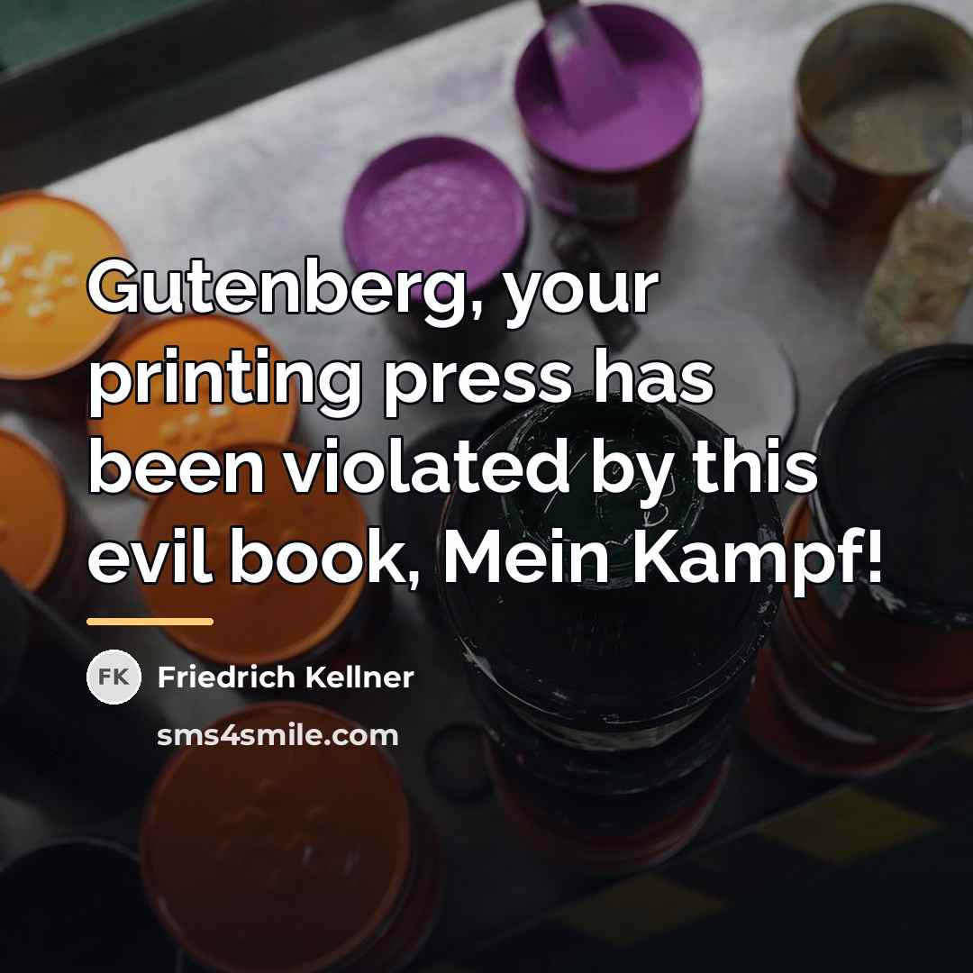“Gutenberg, your printing press has been violated by this evil…” quote by Friedrich Kellner