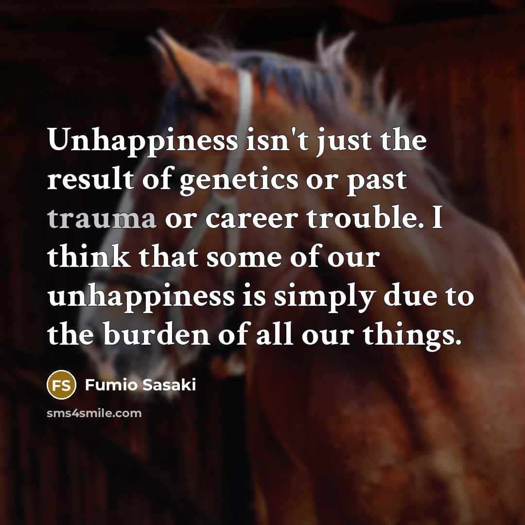 “Unhappiness isn't just the result of genetics or past trauma…” quote by Fumio Sasaki