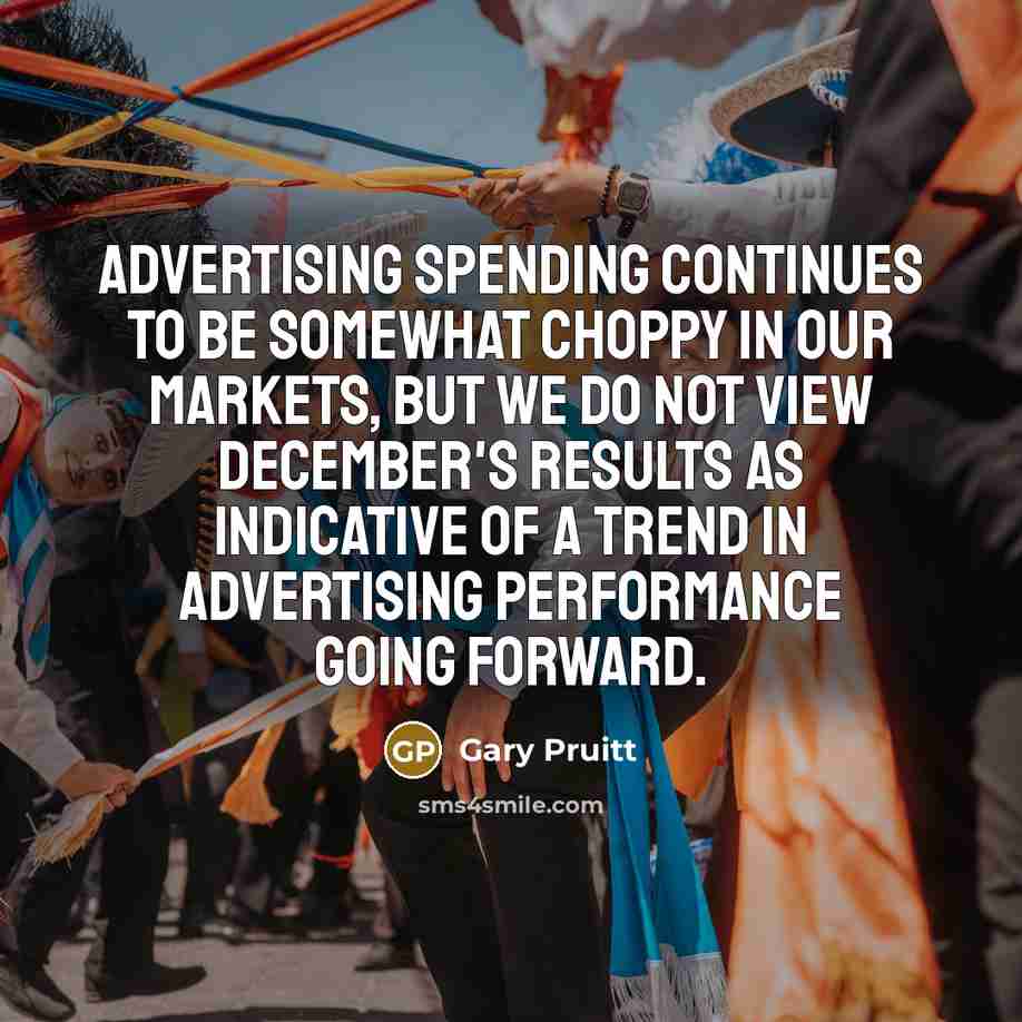 “Advertising spending continues to be somewhat choppy in our markets,…” quote by Gary Pruitt