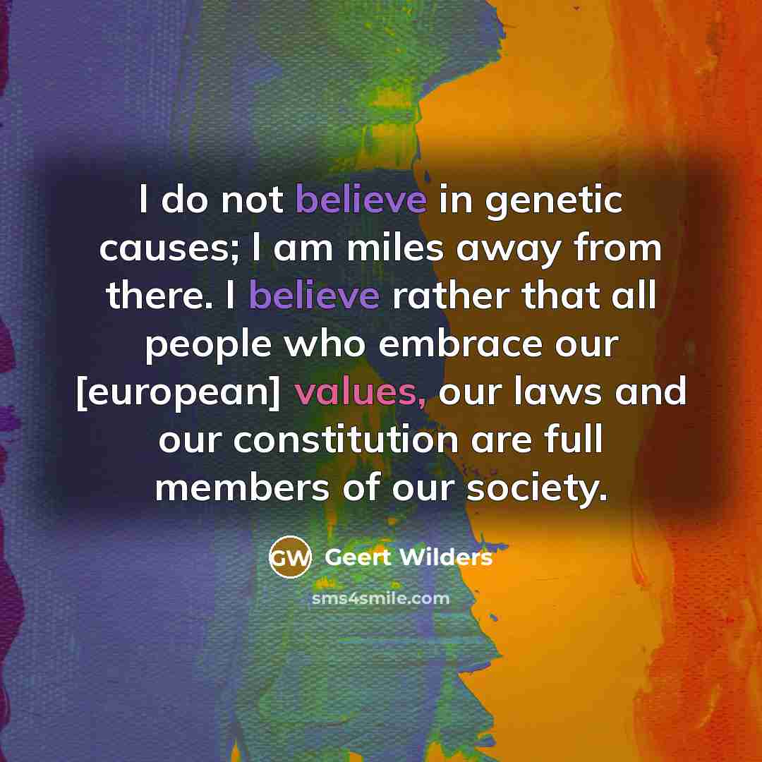 “I do not believe in genetic causes; I am miles…” quote by Geert Wilders