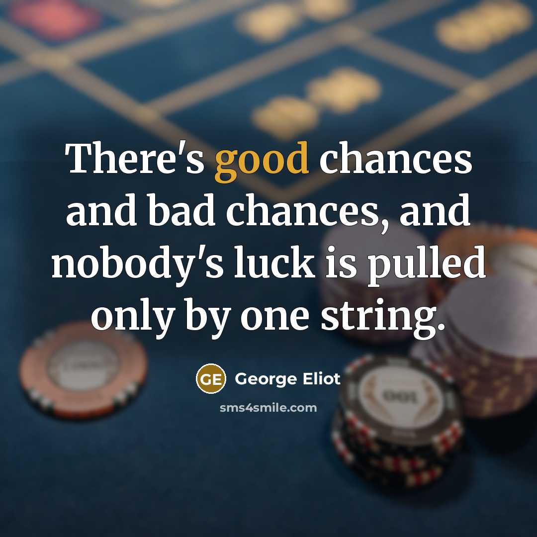 “There's good chances and bad chances, and nobody's luck is…” quote by George Eliot