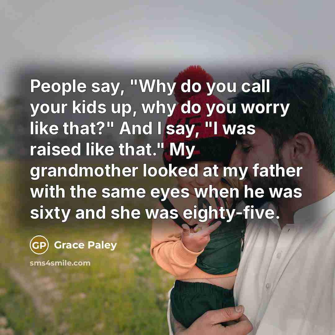 “People say, "Why do you call your kids up, why…” quote by Grace Paley