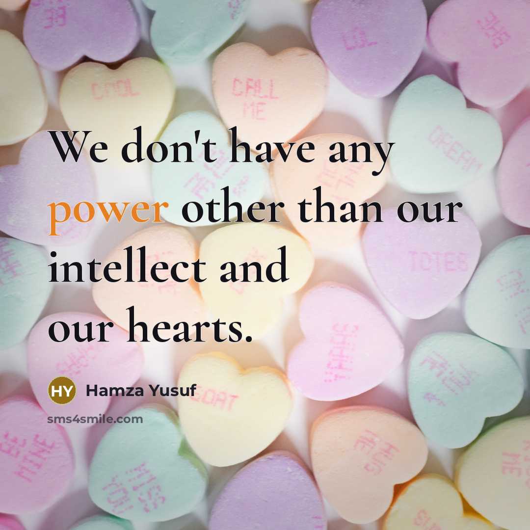“We don't have any power other than our intellect and…” quote by Hamza Yusuf