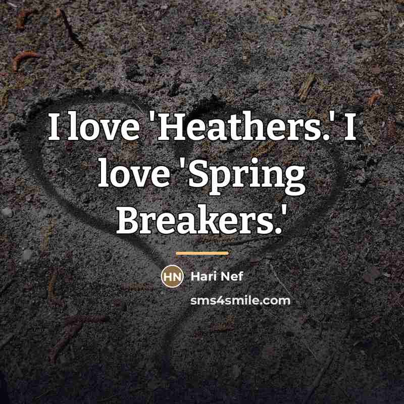 “I love 'Heathers.' I love 'Spring Breakers.'…” quote by Hari Nef