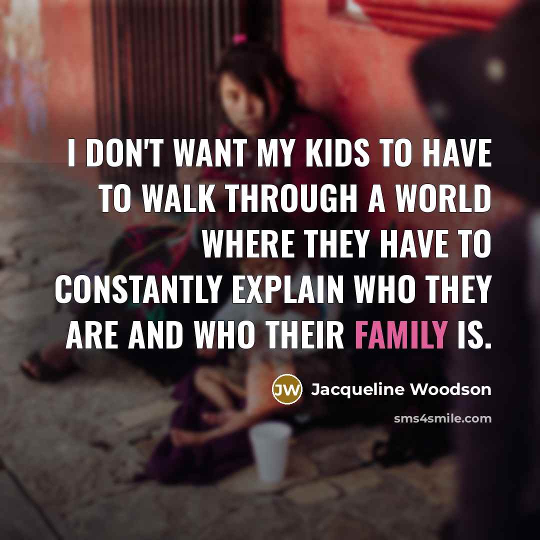 “I don't want my kids to have to walk through…” quote by Jacqueline Woodson