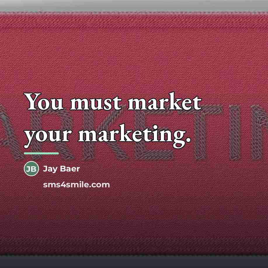 “You must market your marketing.…” quote by Jay Baer